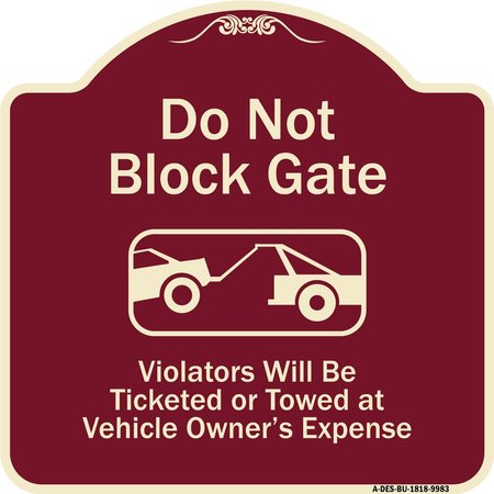 SIGNMISSION Designer Series-Do Not Block Gate Violators Will Be Ticketed Towed Vehicle, 18" x 18", BU-1818-9983 A-DES-BU-1818-9983